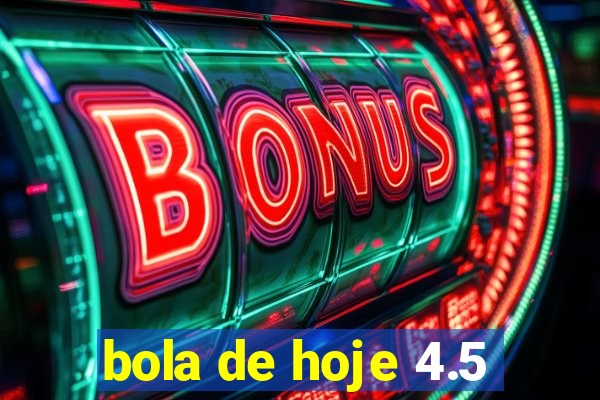 bola de hoje 4.5